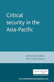 Critical security in the Asia-Pacific by Anthony Burke, Matt McDonald, 9780719073052