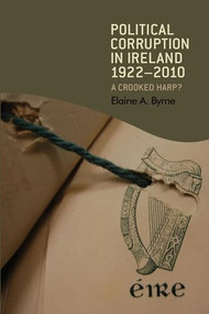 Political corruption in Ireland 1922-2010 (A crooked harp?) by Elaine Byrne, 9780719086885
