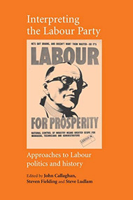 Interpreting the Labour Party by John Callaghan, Steven Fielding, Steve Ludlam, 9780719067198