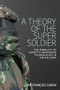 A theory of the super soldier (The morality of capacity-increasing technologies in the military) by Jean-François Caron, 9781526143648