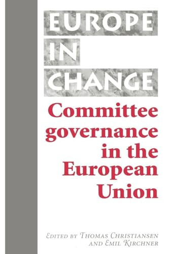 Committee governance in the European Union by Thomas Christiansen, Emil Kirchner, 9780719082870