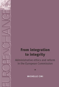 From integration to integrity (Administrative ethics and reform in the European Commission) by Michelle Cini, 9780719065057