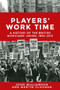 Players' work time (A history of the British Musicians' Union, 1893-2013) by John Callan Williamson, Martin Cloonan, 9781526113948