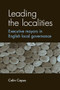 Leading the localities (Executive mayors in English local governance) by Colin Copus, 9780719071874