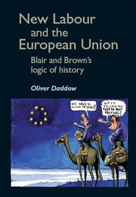 New Labour and the European Union (Blair and Brown's logic of history) by Oliver Daddow, 9780719076411
