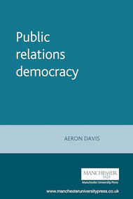 Public relations democracy by Aeron Davis, 9780719060694
