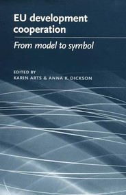EU development cooperation (From model to symbol) by Karin Arts, Anna Dickson, Anna K. Dickson, 9780719062995