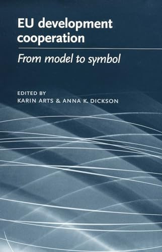 EU development cooperation (From model to symbol) by Karin Arts, Anna Dickson, Anna K. Dickson, 9780719062995