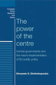 The power of the centre (Central governments and the macro-implementation of EU public policy) by Dionyssis Dimitrakopoulos, 9780719090035