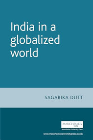 India in a globalized world by Sagarika Dutt, 9780719069017
