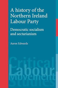 A history of the Northern Ireland Labour Party (Democratic socialism and sectarianism) by Aaron Edwards, 9780719086380