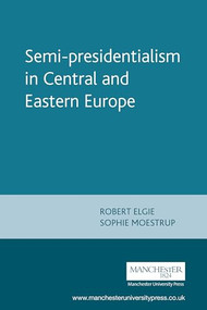 Semi-presidentialism in Central and Eastern Europe - 9780719087769 by Robert Elgie, Sophie Moestrup, 9780719087769