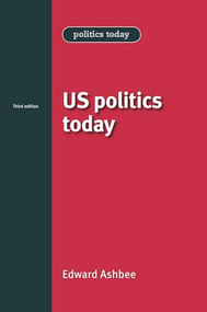 US politics today (Third edition) by Edward Ashbee, 9780719082191