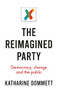 The reimagined party (Democracy, change and the public) by Katharine Dommett, 9781526147523