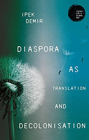 Diaspora as translation and decolonisation by Ipek Demir, 9781526178732