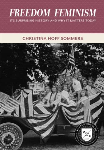 Freedom Feminism (Its Surprising History and Why It Matters Today) by Christina Hoff Sommers, 9780844772622
