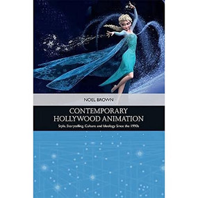Contemporary Hollywood Animation (Style, Storytelling, Culture and Ideology Since the 1990s) - 9781399508070 by Noel Brown, 9781399508070