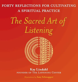 The Sacred Art of Listening (Forty Reflections for Cultivating a Spiritual Practice) - 9798887980843 by Kay Lindahl, 9798887980843
