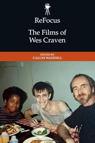 ReFocus: The Films of Wes Craven by Calum Waddell, 9781399507011