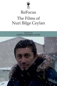 ReFocus: The Films of Nuri Bilge Ceylan by Gönül Dönmez-Colin, 9781399502986