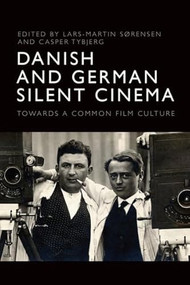 Danish and German Silent Cinema (Towards a Common Film Culture) by Lars-Martin Sørensen, Casper Tybjerg, 9781399508384