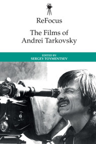 ReFocus: The Films of Andrei Tarkovsky - 9781474437240 by Sergey Toymentsev