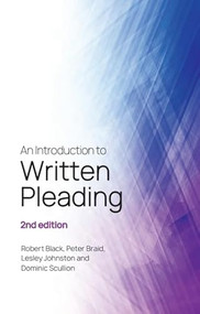 An Introduction to Written Pleading (2nd edition) by Robert Black, Peter Braid, Lesley Johnston, Dominic Scullion, 9781399513906