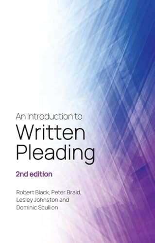 An Introduction to Written Pleading (2nd edition) by Robert Black, Peter Braid, Lesley Johnston, Dominic Scullion, 9781399513906
