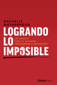 Logrando Lo Imposible (Un Modelo para el Cuidado Innovador e Inclusivo) (Spanish Edition) by Rachelle Rutherford, 9798887506296