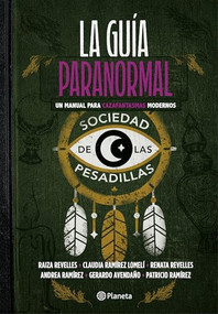 La guía paranormal: Un manual para cazafantasmas modernos / The Paranormal Guide: A Manual for Modern Ghost Hunters (Spanish Edition) by La sociedad de las pesadillas, 9786073916998