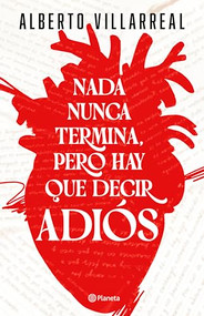 Nada nunca termina, pero hay que decir adiós / Nothing Ever Really Ends, but We Have to Say Goodbye (Spanish Edition) by Alberto Villarreal, 9786073917001
