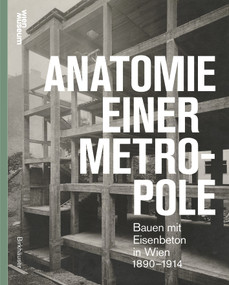 Anatomie einer Metropole (Bauen mit Eisenbeton in Wien 1890-1918) (German Edition) by Otto Kapfinger, 9783035629477