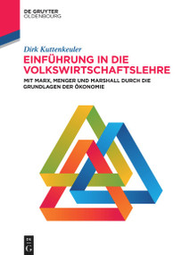Einführung in die Volkswirtschaftslehre (Mit Marx, Menger und Marshall durch die Grundlagen der Ökonomie) (German Edition) by Dirk Kuttenkeuler, 9783111331249