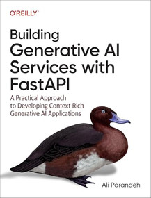 Building Generative AI Services with FastAPI (A Practical Approach to Developing Context-Rich Generative AI Applications) by Alireza Parandeh, 9781098160302