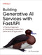 Building Generative AI Services with FastAPI (A Practical Approach to Developing Context-Rich Generative AI Applications) by Alireza Parandeh, 9781098160302