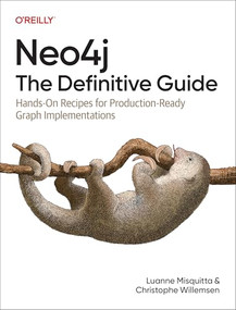 Neo4j: The Definitive Guide (Hands-On Recipes for Production-Ready Graph Implementations) by Luanne Misquitta, Christophe Willemsen, 9781098165659