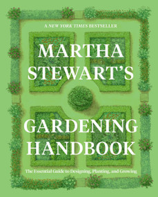 Martha Stewart's Gardening Handbook (The Essential Guide to Designing, Planting, and Growing) by Martha Stewart, 9780063323285