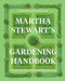 Martha Stewart's Gardening Handbook (The Essential Guide to Designing, Planting, and Growing) by Martha Stewart, 9780063323285