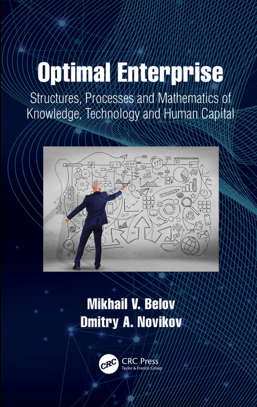 Optimal Enterprise (Structures, Processes and Mathematics of Knowledge, Technology and Human Capital) by Mikhail V. Belov, Dmitry A. Novikov, 9780367702632