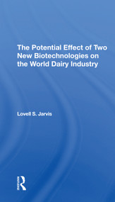 The Potential Effect Of Two New Biotechnologies On The World Dairy Industry by Lovell S Jarvis, 9780367310745