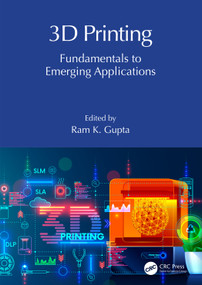 3D Printing (Fundamentals to Emerging Applications) by Ram K. Gupta, 9781032284019