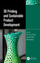 3D Printing and Sustainable Product Development by Mir Irfan Ul Haq, Ankush Raina, Nida Naveed, 9781032306827