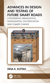 Advances in Design and Testing of Future Smart Roads (Considering Urbanization, Digitalization, Electrification and Climate Change) - 9781032248103 by Dina K. Kuttah, 9781032248103
