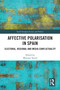 Affective Polarisation in Spain (Electoral, Regional and Media Conflictuality) by Mariano Torcal, 9781032504117