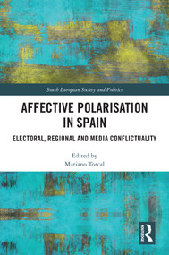 Affective Polarisation in Spain (Electoral, Regional and Media Conflictuality) by Mariano Torcal, 9781032504117