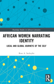 African Women Narrating Identity (Local and Global Journeys of the Self) - 9781032395401 by Rose A. Sackeyfio, 9781032395401