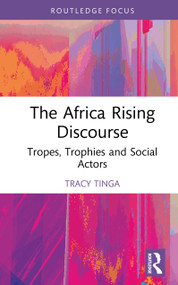 The Africa Rising Discourse (Tropes, Trophies and Social Actors) by Tracy Tinga, 9781032750385