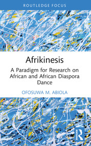 Afrikinesis (A Paradigm for Research on African and African Diaspora Dance) - 9781032611969 by Ofosuwa Abiola, 9781032611969