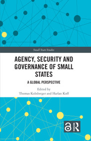 Agency, Security and Governance of Small States (A Global Perspective) by Thomas Kolnberger, Harlan Koff, 9781032410555
