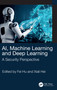 AI, Machine Learning and Deep Learning (A Security Perspective) by Fei Hu, Xiali Hei, 9781032034058